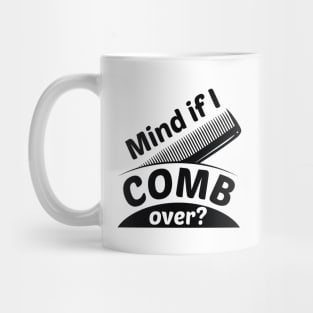 Mind If I Comb Over Mug